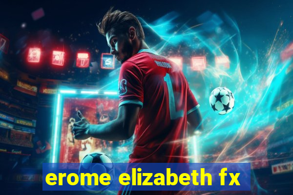 erome elizabeth fx